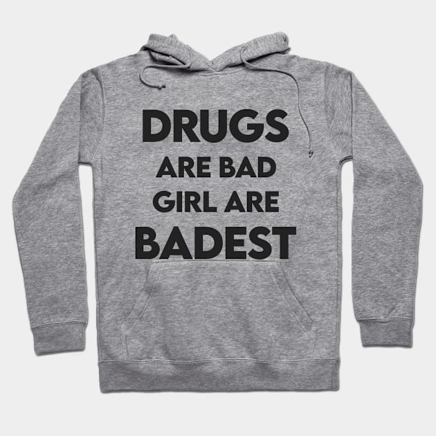 Drugs are bad girl are badest Hoodie by Recovery Tee